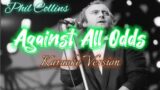 Against All Odds (Take a Look at Me Now)Song by Phil Collins Karaoke Version