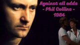 Against all odds – Phil Collins – 1984