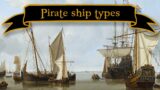 An Overview of Pirate Ship Types (1630-1730)