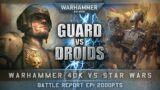 Astra Militarum vs Droid Army | STAR WARS vs WARHAMMER 40K Battle Report 2000pts EP1: 'OPEN FIRE!'
