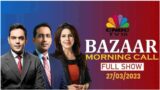 Bazaar Morning Call: The Most Comprehensive Show On Stock Markets | Full Show | March 27, 2023