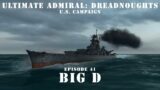 Big D – Episode 41 – US Campaign – Ultimate Admiral Dreadnoughts