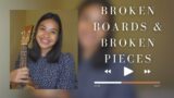 Broken Boards & Broken Pieces