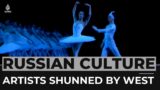 Cancel culture: Russian artists and performers shunned by West