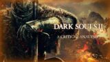 Critically Analyzing Dark Souls II, 9 Years Later…