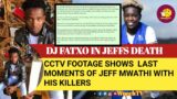 DID DJ FATXO MURDER JEFF MWATHI? CCTV FOOTAGE NOW  SHOWING LAST MOMENTS OF JEFF & FATXO BEFORE DEATH