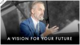 Designing Your Dream Life: How To Set a Vision for Your Future – Jordan Peterson Motivation