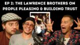 Ep 2: The Lawrence Brothers on People Pleasing & Building Trust