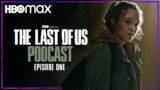 Episode 1 – “When You’re Lost in the Darkness” | The Last of Us Podcast | HBO Max