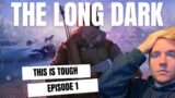 First Time Playing The Long Dark: Surviving Against All Odds – Episode 1