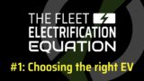 Fleet Electrification Equation | 1. Choosing the right Electric Vehicle