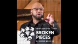 From Lock Up to Legacy "Broken Pieces"