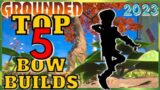 GROUNDED: Top 5 Bow Builds in 2023