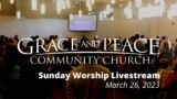Grace and Peace Livestream March 26, 2023
