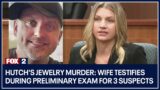 Hutch's Jewelry murder: Wife testifies during preliminary exam for 3 suspects