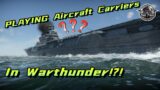 I Played The AIRCRAFT CARRIERS in WARTHUNDER!!! Aircraft Carrier Defence Mission