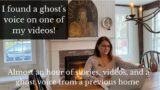 I captured a ghost voice while filming!  ghost journal entries, see our dog interact, and more!