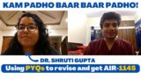 I could not revise – PYQs to the rescue – Interview with Dr. Shruti – AIR 1145!