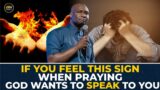 IF YOU FEEL THIS SIGNS WHEN PRAYING, STOP – GOD WANTS TO SPEAK TO YOU – APST JOSHUA SELMAN