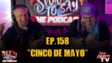 IGSSTS: The Podcast (Ep.158) "Cinco De Mayo" | Squints & Chad Armes
