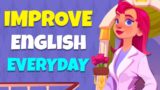 Improve English Speaking Skills Everyday – Practice English Conversation for Daily Life