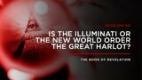 Is the Illuminati or the New World Order the Great Harlot? // THE BOOK OF REVELATION: Session 60