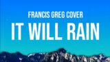 It Will Rain – Francis Greg cover (Lyrics)