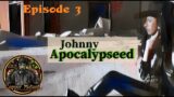 JohnnyApocalypseed – Episode 3