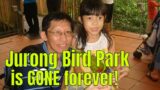 Jurong Bird Park is GONE forever!