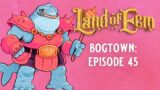 Land of Eem RPG Actual Play | Bogtown | Episode 45