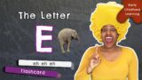Learn Letter Sounds ONE at a time! LETTER E | Phonic Sounds | Flashcard E