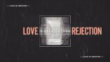 Love is Greater Than Rejection (11:00 AM) 03.19.23