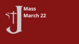 Mass – Wednesday of the 4th Week of Lent – March 22