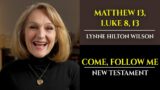 Matthew 13, Luke 8, 13: New Testament with Lynne Wilson (Come, Follow Me)