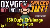 Mega SPOM | 150 Dupe Challenge Ep 4 | ONI Spaced Out