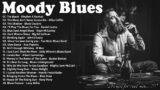 Moody Blues Songs For You – Beautiful Relaxing Blues Music At Night – Best Emotional Blues Playlist