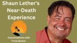 New Near-Death Experience Story! Shaun Lether shares his profound NDE