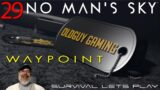 No Man's Sky Waypoint 4.0 | Survival Start | Episode 29