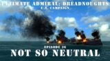 Not So Neutral – Episode 36 – US Campaign – Ultimate Admiral Dreadnoughts