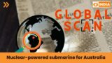 Nuclear -powered submarine for Australia & more | Global Scan