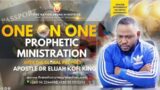 One On One Prophetic Ministration ~ Apostle Dr Elijah Kofi King