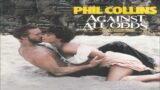 PHIL COLLINS -AGAINST ALL ODDS- (TAKE A LOOK AT ME NOW) [W/LYRICS]