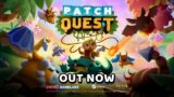 Patch Quest – OUT NOW! | Launch Trailer