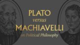 Plato vs. Machiavelli on Political Philosophy