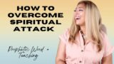 Prophetic Teaching| The Secret To Overcoming Spiritual Attack