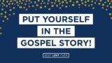 Put Yourself in The Gospel Story! – Best Lent Ever – Feed Your Soul: Gospel Reflections