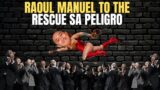 RAOUL MANUEL TO THE RESCUE SA PELIGRO