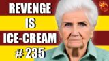 REVENGE IS ICE CREAM #235