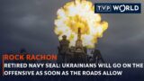 Retired Navy SEAL: Ukrainians will go on the offensive as soon as the roads allow | Rock Rachon