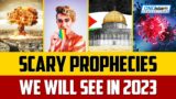 SCARY PROPHECIES WE WILL SEE IN 2023